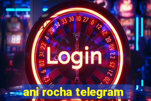 ani rocha telegram